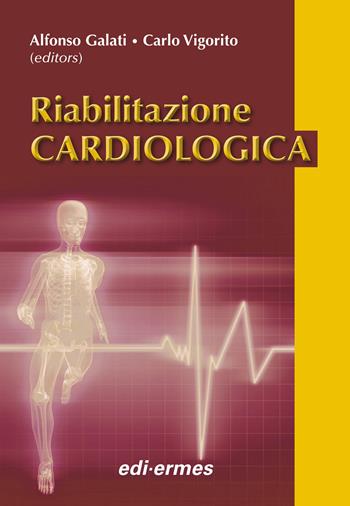 Riabilitazione cardiologica - Alfonso Galati, Carlo Vigorito - Libro Edi. Ermes 2012 | Libraccio.it