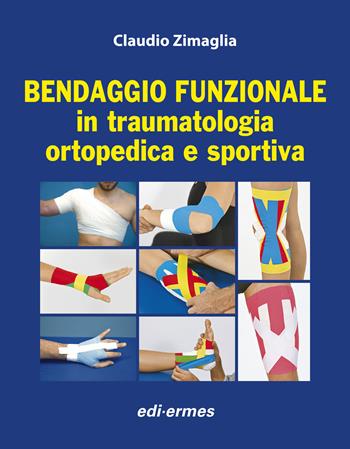 Bendaggio funzionale in traumatologia ortopedica e sportiva - Claudio Zimaglia - Libro Edi. Ermes 2014 | Libraccio.it