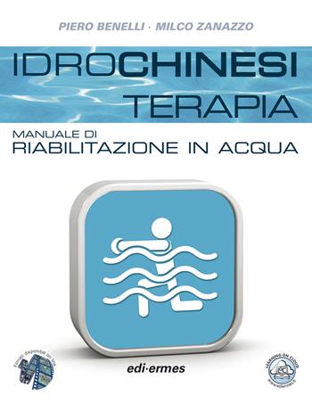 Idrochinesiterapia. Manuale di riabilitazione in acqua - Piero Benelli, Milco Zanazzo - Libro Edi. Ermes 2015 | Libraccio.it