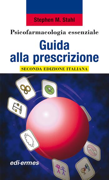 Psicofarmacologia essenziale. Guida alla prescrizione - Stephen M. Stahl - Libro Edi. Ermes 2014 | Libraccio.it