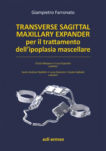 Transverse sagittal maxillary expander per il trattamento dell'ipoplasia mascellare - Giampietro Farronato - Libro Edi. Ermes 2015 | Libraccio.it
