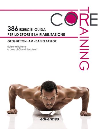 Core training. 386 esercizi guida per lo sport e la riabilitazione - Greg Brittenham, Daniel Taylor - Libro Edi. Ermes 2015 | Libraccio.it