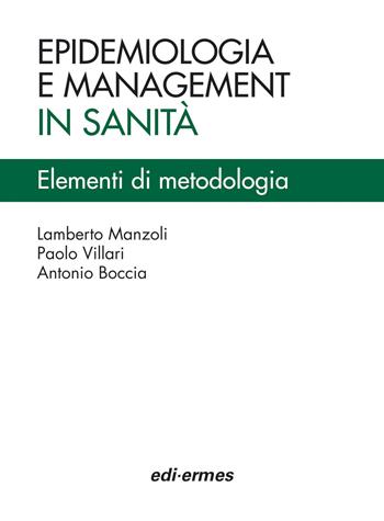 Epidemiologia e management in sanità. Elementi di metodologia - Lamberto Manzoli, Paolo Villari, Antonio Boccia - Libro Edi. Ermes 2015 | Libraccio.it