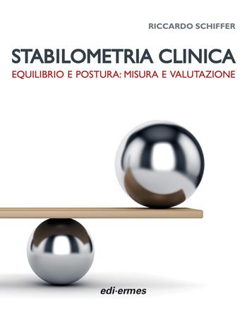 Stabilometria clinica. Equilibrio e postura: misura e valutazione - Riccardo Schiffer - Libro Edi. Ermes 2015 | Libraccio.it