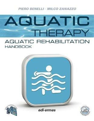 Aquatic therapy. Aquatic rehabilitation handbook - Piero Benelli, Milco Zanazzo - Libro Edi. Ermes 2018 | Libraccio.it