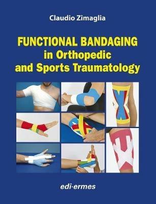 Functional bandaging in orthopedic and sports traumatology - Claudio Zimaglia - Libro Edi. Ermes 2018 | Libraccio.it