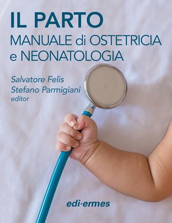 Il parto. Manuale di ostetricia e neonatologia  - Libro Edi. Ermes 2016 | Libraccio.it
