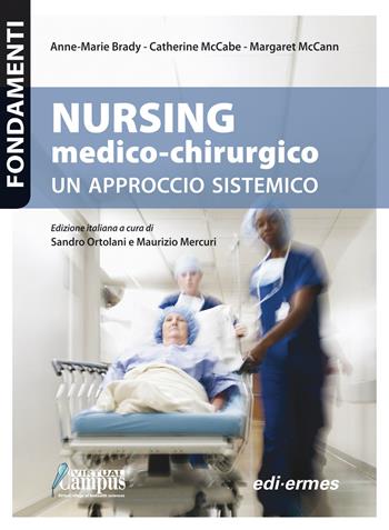 Nursing medico-chirurgico. Un approccio sistemico - Anne-Marie Brady, Catherine McCabe, Margaret McCann - Libro Edi. Ermes 2017, Fondamenti | Libraccio.it