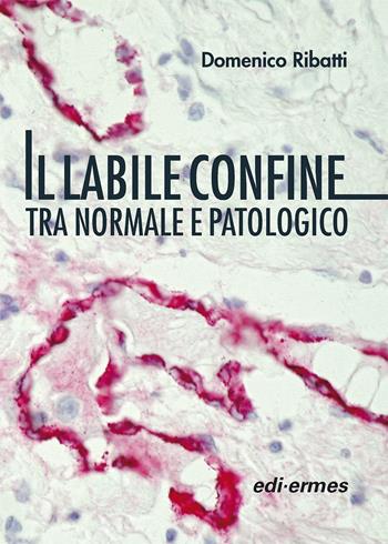Il labile confine tra normale e patologico - Domenico Ribatti - Libro Edi. Ermes 2023 | Libraccio.it
