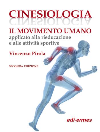 Cinesiologia. Il movimento umano applicato alla rieducazione e alle attività sportive - Vincenzo Pirola - Libro Edi. Ermes 2017 | Libraccio.it