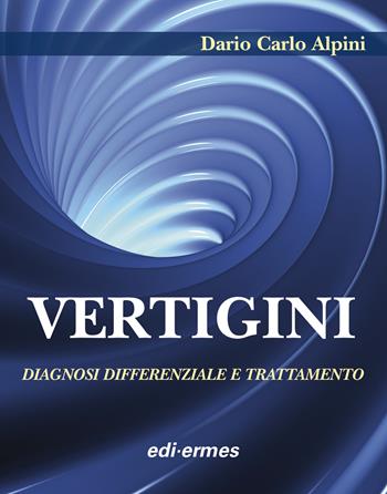 Vertigini. Diagnosi differenziale e trattamento - Dario Carlo Alpini - Libro Edi. Ermes 2017 | Libraccio.it