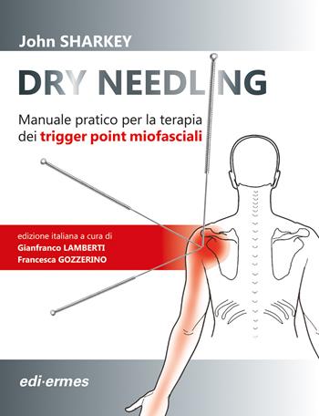 Dry Needling. Manuale pratico per la terapia dei trigger point miofasciali - John Sharkey - Libro Edi. Ermes 2018 | Libraccio.it
