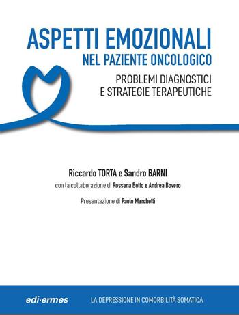 Aspetti emozionali nel paziente oncologico. Problemi diagnostici e strategie terapeutiche - Riccardo Torta, Sandro Barni - Libro Edi. Ermes 2026 | Libraccio.it