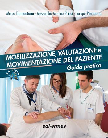 Mobilizzazione, valutazione e movimentazione del paziente. Guida pratica - Marco Tramontano, Alessandro Antonio Princi, Jacopo Piermaria - Libro Edi. Ermes 2019 | Libraccio.it