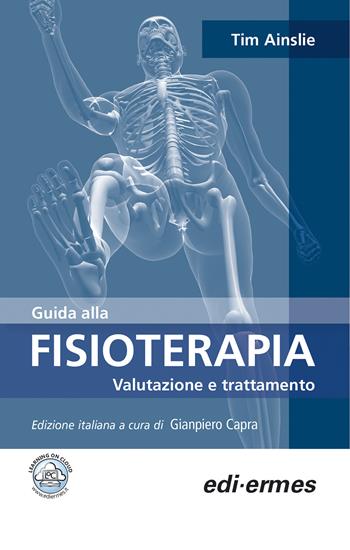 Guida alla fisioterapia. Valutazione e trattamento - Tim Ainslie - Libro Edi. Ermes 2020 | Libraccio.it