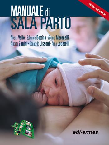 Manuale di sala parto - Alberto Valle, Salvatore Bottino, Virginio Meregalli - Libro Edi. Ermes 2019 | Libraccio.it
