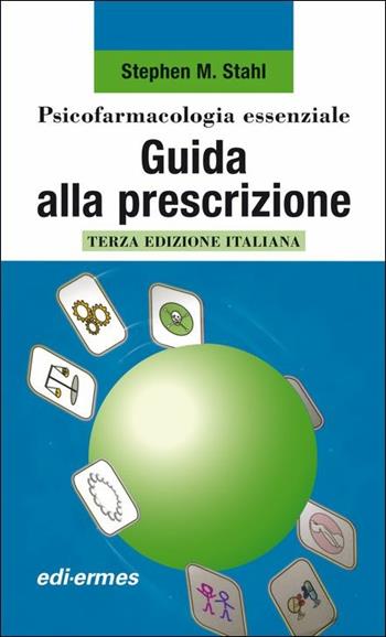 Psicofarmacologia essenziale. Guida alla prescrizione - Stephen M. Stahl - Libro Edi. Ermes 2019 | Libraccio.it