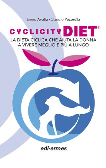 Cyclicity Diet. La dieta ciclica che aiuta la donna a vivere meglio e più a lungo - Ennio Avolio, Claudio Pecorella - Libro Edi. Ermes 2020 | Libraccio.it