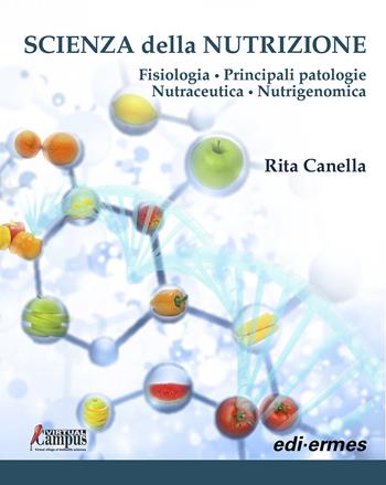 Scienza della nutrizione. Fisiologia. Principali patologie. Nutraceutica. Nutrigenomica - Rita Canella - Libro Edi. Ermes 2020 | Libraccio.it