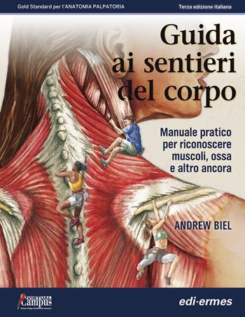 Guida ai sentieri del corpo. Manuale pratico per riconoscere muscoli, ossa e altro ancora - Andrew Biel - Libro Edi. Ermes 2020 | Libraccio.it