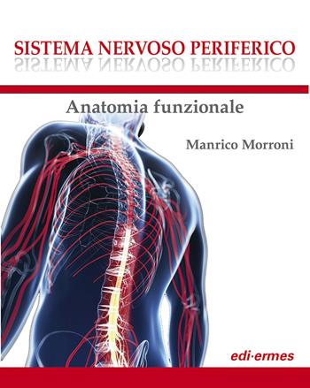 Sistema nervoso periferico. Anatomia funzionale - Manrico Morroni - Libro Edi. Ermes 2021 | Libraccio.it
