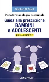 Psicofarmacologia essenziale. Guida alla prescrizione bambini e adolescenti