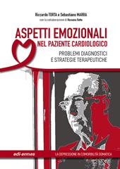 Aspetti emozionali nel paziente cardiologico. Problemi diagnostici e strategie terapeutiche. Ediz. illustrata