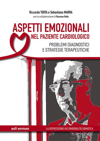 Aspetti emozionali nel paziente cardiologico. Problemi diagnostici e strategie terapeutiche. Ediz. illustrata - Riccardo Torta, Sebastiano Marra, Rossana Botto - Libro Edi. Ermes 2022, La depressione in comorbilità somatica | Libraccio.it