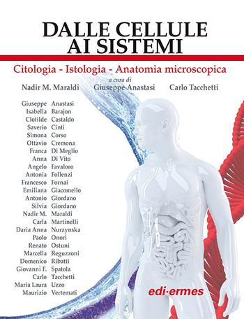 Dalle cellule ai sistemi. Citologia-Istologia-Anatomia microscopica  - Libro Edi. Ermes 2024 | Libraccio.it