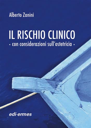 Il rischio clinico con considerazioni sull’ostetricia - Alberto Zanini - Libro Edi. Ermes 2022 | Libraccio.it