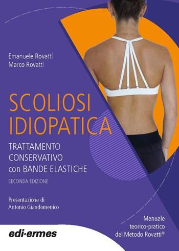 Scoliosi idiopatica. Trattamento conservativo con bande elastiche. Manuale teorico pratico del Metodo Rovatti© - Emanuele Rovatti, Marco Rovatti - Libro Edi. Ermes 2026 | Libraccio.it