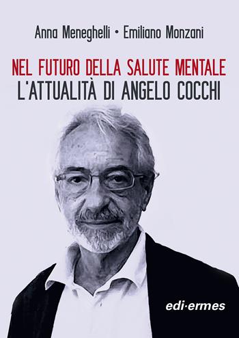 Nel futuro della salute mentale. L'attualità di Angelo Cocchi. Nuova ediz. - Anna Meneghelli, Emiliano Monzani - Libro Edi. Ermes 2023 | Libraccio.it