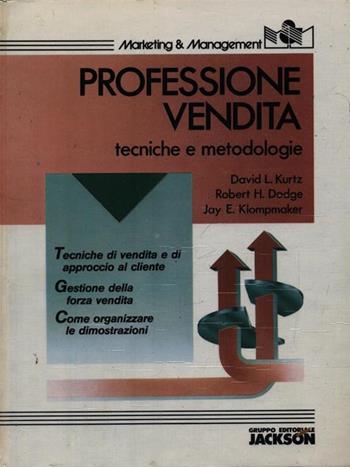 Professione vendita. Tecniche e metodologie - David L. Kurtz, Robert H. Dodge, Jay E. Klompmaker - Libro Jackson Libri 1989 | Libraccio.it