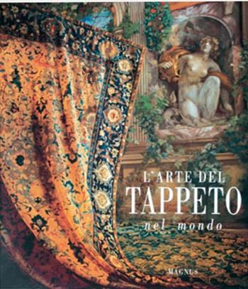L'arte del tappeto nel mondo. Ediz. illustrata  - Libro Magnus 1997 | Libraccio.it