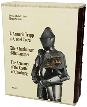 L' armeria Trapp di Castel Coira-Die Churburger Rustkammer-The armoury of the Castle of Churburg. Ediz. illustrata - Mario Scalini - Libro Magnus 1996, Le grandi opere | Libraccio.it