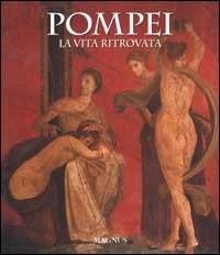 Pompei. La vita ritrovata. Ediz. illustrata - Alfredo Foglia, Pio Foglia, Filippo Coarelli - Libro Magnus 2002, Le grandi opere | Libraccio.it
