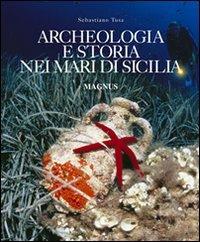 Archeologia e storia nei mari di Sicilia - Sebastiano Tusa - Libro Magnus 2010 | Libraccio.it