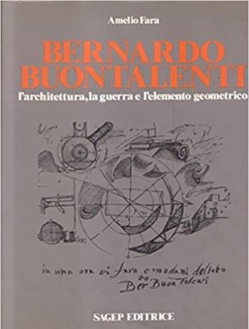 Bernardo Buontalenti. L'architettura, la guerra e l'elemento geometrico - Amelio Fara - Libro SAGEP 1988, Città difese e architettura | Libraccio.it