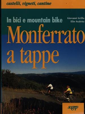 Monferrato a tappe in bici e mountain bike - Giovanni Grillo, Elio Scaletta - Libro SAGEP 1997, Gite in Liguria | Libraccio.it
