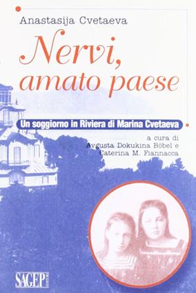 Nervi, amato paese. Un soggiorno in riviera di Marina Cvetaeva - Anastasija Cvetaeva - Libro SAGEP 2012 | Libraccio.it