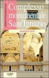 Complesso monumentale di Sant'Ignazio. Archivio di Stato - Alfonso Assini, Piera Ciliberto - Libro SAGEP 2005, Genova città inaspettata | Libraccio.it