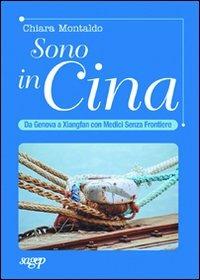 Sono in Cina. Da Genova a Xianfang con medici senza frontiere - Chiara Montaldo - Libro SAGEP 2007 | Libraccio.it
