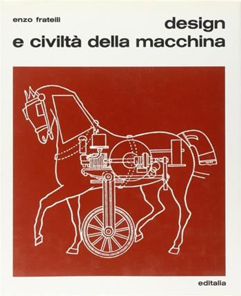 Design e civiltà della macchina - Enzo Frateili - Libro Editalia 1969, Antiquariato arredamento e design | Libraccio.it
