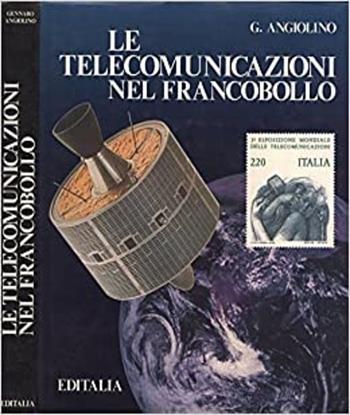 Le telecomunicazioni nel francobollo - Gennaro Angiolino - Libro Editalia 1984, Arte e comunicazione | Libraccio.it