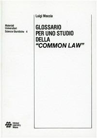 Glossario per uno studio della «Common law» - Luigi Moccia - Libro Unicopli 2012, Diritto. Materiali universitari | Libraccio.it