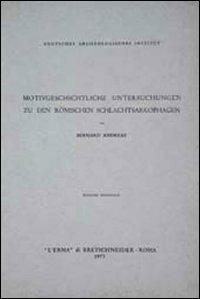 Motivgeschichtliche Untersuchungen zu den römischen Schlachtsarkophagen - Bernard Andreae - Libro L'Erma di Bretschneider 1973 | Libraccio.it