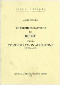 Les premiers rapports de Rome et de la confédération achaïenne (198-189 a. J. C.) (1938) - A. Aymard - Libro L'Erma di Bretschneider 1970, Studia historica | Libraccio.it