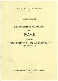 Les premiers rapports de Rome et de la confédération achaïenne (198-189 a. J. C.) (1938) - A. Aymard - Libro L'Erma di Bretschneider 1970, Studia historica | Libraccio.it
