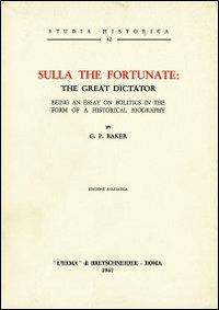 Sulla the Fortunate: The Great Dictator (1927) - George P. Baker - Libro L'Erma di Bretschneider 1967, Studia historica | Libraccio.it