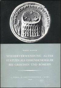Wiederverwendung alter Statuen als Ehrendenkmaler bei Griechen und Romern - Horst Blanck - Libro L'Erma di Bretschneider 1969, Studia archaeologica | Libraccio.it